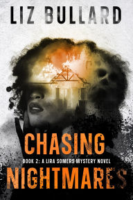 Title: Chasing Nightmares: Book 2: A Lira Somers Mystery Novel, Author: Liz Bullard