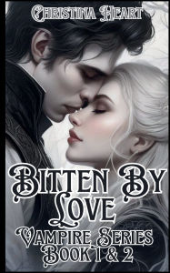 Title: Bitten By Love Vampire Series (Book 1 & 2), Author: Christina Heart