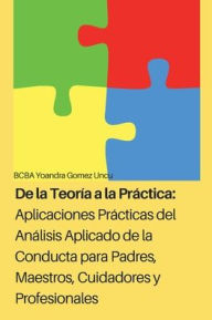 Title: Aplicaciones Prácticas del Análisis Aplicado de la Conducta para Padres, Maestros, Cuidadores y Profesionales, Author: Yoandra Gomez Uncu