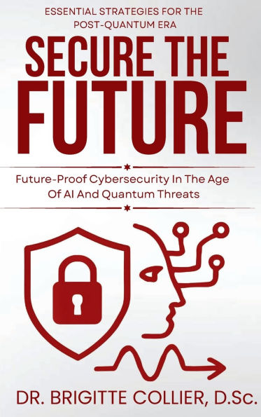 Secure The Future: Future-Proof Cybersecurity In The Age Of AI And Quantum Threats