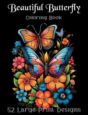 Beautiful Butterfly Coloring Book: 52 Relaxing Designs for Coloring