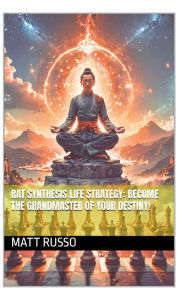 Title: RAT SYNTHESIS LIFE STRATEGY: BECOME THE GRANDMASTER OF YOUR DESTINY!:, Author: Matthew Russo