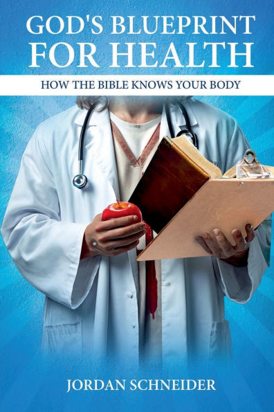 God's Blueprint for Health: How the Bible Knows Your Body