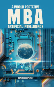 Title: A World Portative Artificial Intelligence MBA, Author: Romanes Despeines