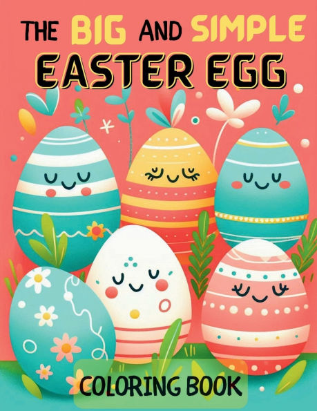 THE BIG AND SIMPLE EASTER EGG COLORING BOOK: COLOR ME EASTERc