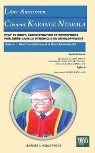 Title: ETAT DE DROIT, ADMINISTRATION ET ENTREPRISES PUBLIQUES DANS LA DYNAMIQUE DU DEVELOPPEMENT: Vol. I Droit constitutionnel et Droit Administratif, Author: Dieudonné KALUBA DIBWA