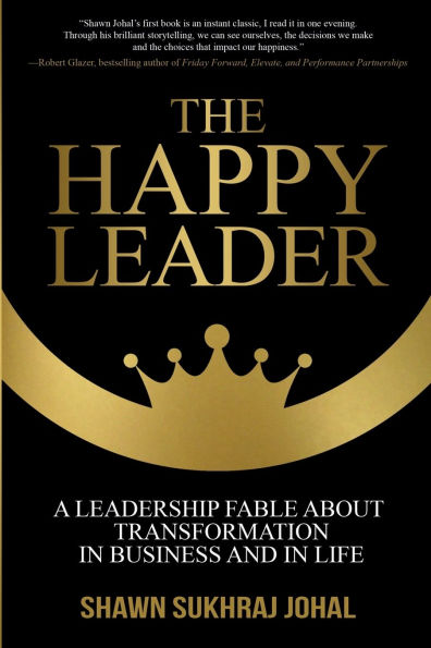 The Happy Leader: A Leadership Fable about Transformation Business and Life