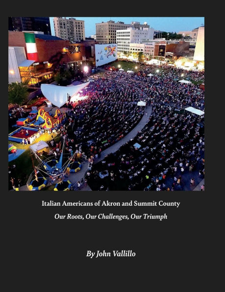 Italian Americans of Akron and Summit County: Our Roots, Challenges, Triumph