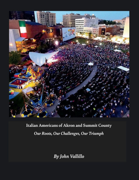 Italian Americans of Akron and Summit County: Our Roots, Challenges, Triumph