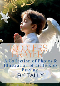 Title: Toddlers Prayer ( A Collection of Photos & Illustration of Little Kids Praying), Author: TALLI
