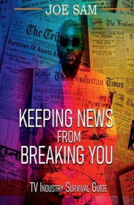 Kindle ebooks bestsellers free download Keeping News From Breaking You: TV Industry Survival Guide PDF DJVU FB2 by Joe Sam, Andrew Mccray, Tyrone Shealy 9798317613068 (English literature)