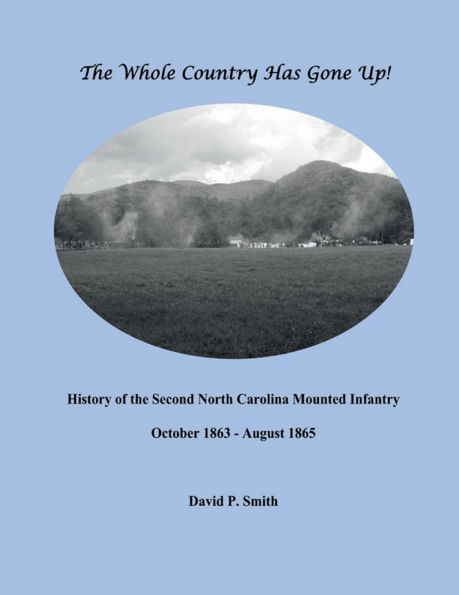 The Whole Country Has Gone Up!: History of the Second North Carolina Mounted Infantry.: