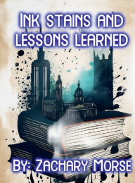 Title: Ink stains & lessons learned, Author: Zachary Morse