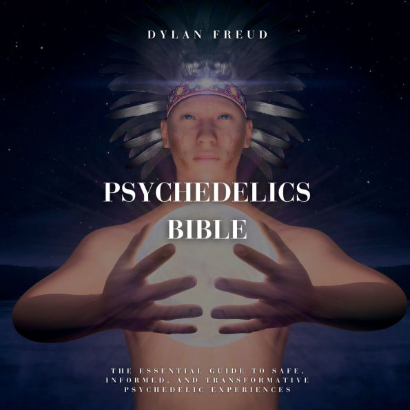 Psychedelics Bible: The Art of Healing with