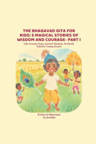 Title: The Bhagavad Gita for Kids: 5 Magical Stories of Wisdom and Courage- Part I:, Author: Javanika Naik