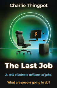 Title: The Last Job: AI will eliminate millions of jobs. What are people going to do?, Author: Charlie Thingpot