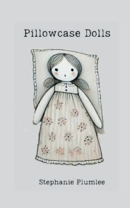 Title: Pillowcase Dolls, Author: Stephanie Plumlee