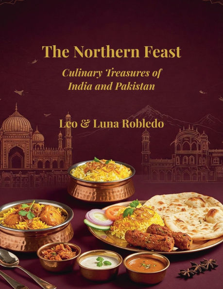 The Northern Feast: Culinary Treasures o India and Pakistan: