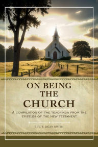 Download ebooks for jsp On Being the Church: A Compilation of the Teachings from the Epistles of the New Testament 9798317615338 by Rev. R. Dean Smith in English