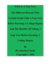 Title: What Is A Gap Year And The Different Reasons Why Certain People Take A Gap Year Before Pursuing A College Degree, Author: Dr. Harrison Sachs