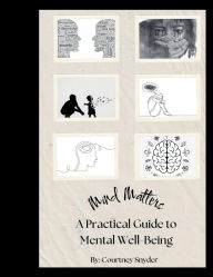 Title: Mind Matters: A Practical Guide to Mental Well Being, Author: Courtney Snyder
