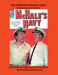 Title: THE COMPLETE MCHALE'S NAVY STANDARD COLOR EDITION: COLLECTING ALL THREE ISSUES OF THE SERIES RETRO COMIC REPRINTS #753, Author: Retro Comic Reprints