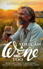 You Can Wine Too: From Fairy Tales to Nightmares, My Path to Drinking Wine Every Night
