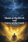 Shout at the Devil and Curse at the Lord: A Journey Through Chronic Pain
