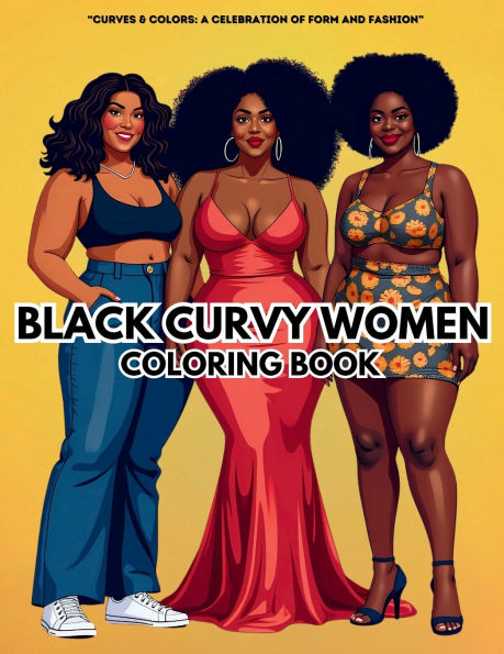 Curves & Colors: Black Curvy Women Coloring Book: A Celebration of Form and Fashion