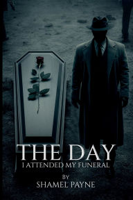 Title: The Day I Attended My Funeral, Author: Shamel Payne