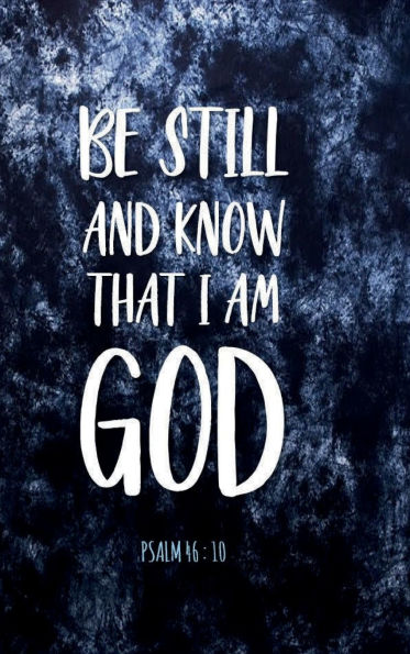 BE STILL AND KNOW THAT I AM GOD Psalm 46: 10 Bible Verse Christian Prayer Journal:Hardcover - Devotional Prayer Diary - Cultivate Attitude of Praise - 5 Minute Bible Study Guide Productivity Notebook