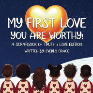 Title: My First Love: You Are Worthy!:, Author: Everly Grace