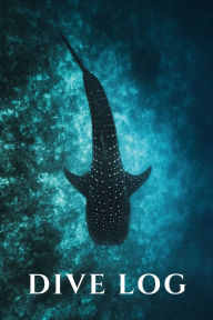 Title: Dive Log: 100 Scuba Diving Logs, Whale Shark Cover:, Author: Parrot Fish Publishing LLC