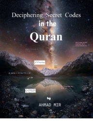 Title: Deciphering Secret Codes in the Quran, Author: Ahmad Mir