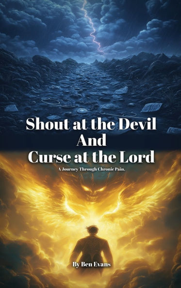 Shout at the Devil and Curse at the Lord: A Journey Through Chronic Pain