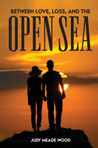 Title: Between Love, Loss, and the Open Sea, Author: Judy Meadewood