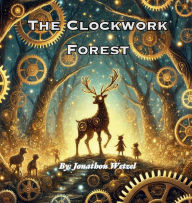 Title: The Clockwork Forest, Author: Jonathon Wetzel