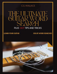 Title: The Ultimate Guitar Word Search: #1 Guitar Word Search Book, Author: C.S. Wallace