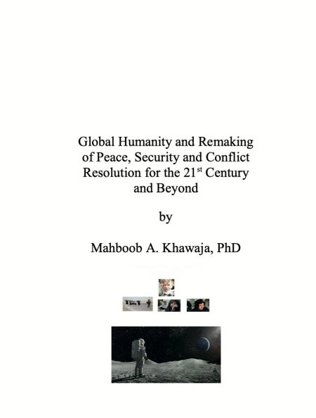Global Humanity and Remaking of Peace, Security and Conflict Resolution for the 21st Century and Beyond: Peace, Security and Conflict Reolution