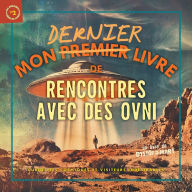 Title: Mon Dernier Livre de Rencontres avec des OVNI: Curiosites Cosmiques et Visiteurs Indesirables (Ma Derniere Serie de Livres #2), Author: Ryan Patrick
