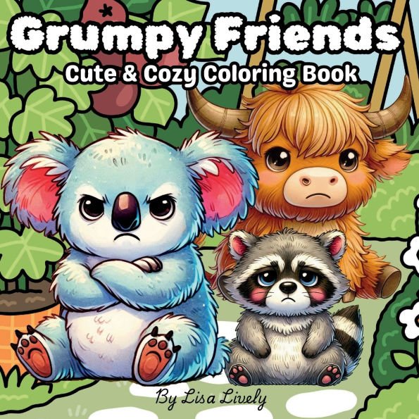 Grumpy Friends: Cute & Cozy Coloring Book Featuring Adorably Grumpy Animals Engaging in Stress Management to Improve Mood & Relaxation