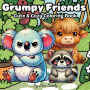 Grumpy Friends: Cute & Cozy Coloring Book Featuring Adorably Grumpy Animals Engaging in Stress Management to Improve Mood & Relaxation