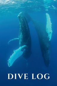 Title: Dive Log: 100 Scuba Diving Logs, Humpback Whale Dance Cover:, Author: Parrot Fish Publishing LLC