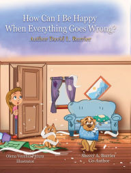 Title: How Can I Be Happy When Everything Goes Wrong?, Author: David Burrier