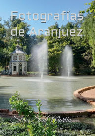 Title: Fotografías de Aranjuez, Author: Silvia San Martín