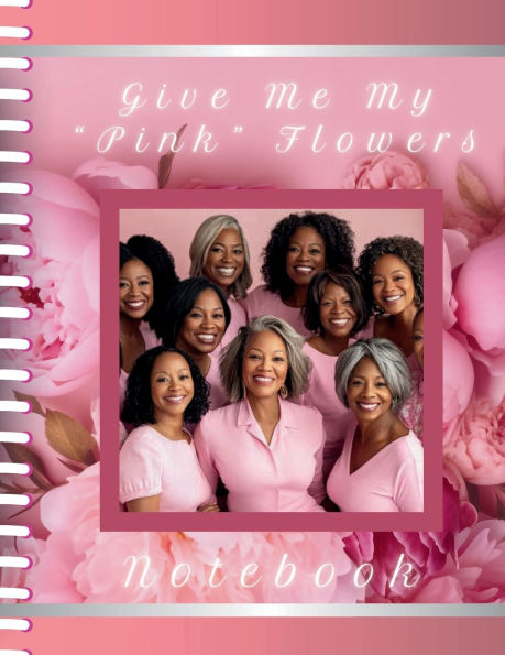 Give Me My "Pink" Flowers Notebook