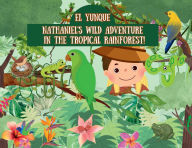 Title: Nataniel's Wild Adventure In The Tropical Forest-El Yunque, Author: Daina Gonzalez