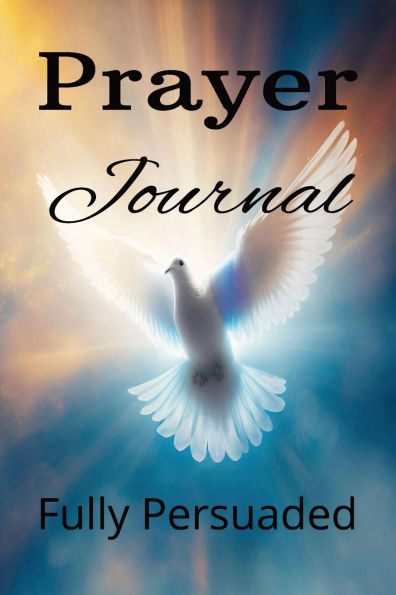 Prayer Journal: Fully Persuaded