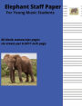 Elephant Staff Paper: sheet music notebook for kids Extra-large manuscript paper wide staff music paper for children