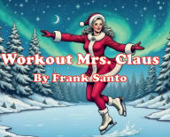 Title: Workout Mrs. Claus, Author: Frank Santo